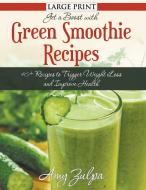 Get a Boost with Green Smoothie Recipes: 40+ Recipes to Trigger Weight Loss and Improve Health di Amy Zulpa edito da WAHIDA CLARK PRESENTS PUB