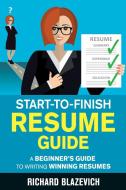 Start-to-Finish Resume Guide di Richard Blazevich edito da Richard Blazevich