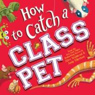 How to Catch a Class Pet di Alice Walstead edito da SOURCEBOOKS WONDERLAND