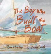The Boy Who Built The Boat di Ross Mueller edito da Allen & Unwin