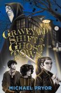 Graveyard Shift in Ghost Town di Michael Pryor edito da ALLEN & UNWIN