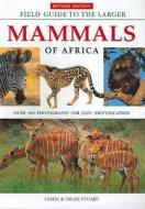 Field Guide To Larger Mammals Of Africa di Chris Stuart, Tilde Stuart edito da Struik Publishers (pty) Ltd