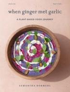 When Ginger Met Garlic di Samantha Dormehl edito da Texture Publishing (Pty) Ltd