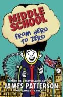 Middle School: From Hero to Zero di James Patterson edito da Cornerstone