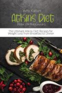 Atkins Diet Plan for Beginners di Amy Kalton edito da Dream Team Publishing Ltd