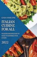 ITALIAN CUISINE FOR ALL di Giada Marcone edito da GIADA MARCONE