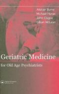 Geriatric Medicine For Old-age Psychiatrists di Alistair S. Burns, Michael A. Horan, John Clague, Gillian McLean edito da Taylor & Francis Ltd