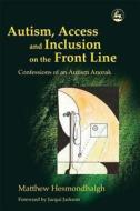 Autism, Access and Inclusion on the Front Line: Confessions of an Autism Anorak di Tony Attwood edito da PAPERBACKSHOP UK IMPORT