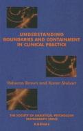 Understanding Boundaries and Containment in Clinical Practice di Rebecca Brown, Karen Stobart edito da Taylor & Francis Ltd