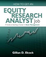 How To Get An Equity Research Analyst Job di Gillian Elcock edito da Panoma Press