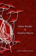 Lifting Weights & Growing Organs di Karina Barbara Pawlak edito da Life Rattle Press, Toronto, Canada