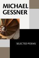 Michael Gessner: Selected Poems di Michael Gessner edito da FUTURECYCLE PR