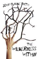 The Wilderness Within di John Claude Smith edito da JournalStone