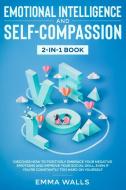 Emotional Intelligence and Self-Compassion 2-in-1 Book di Emma Walls, Tbd edito da Native Publisher