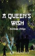 A Queen's Wish - Noblesse Oblige: The Adventures of Kailyn and Bruce. di Gf Denehy edito da Createspace Independent Publishing Platform