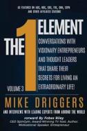 The One Element - Volume 3: Conversations with Visionary Entrepreneurs and Thought Leaders That Share Their Secrets for Living an Extraordinary Li di Mike Driggers, Tammy Butler, Cami Ferry edito da Createspace Independent Publishing Platform