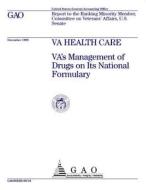 Va Health Care: Va's Management of Drugs on Its National Formulary di United States Government Account Office edito da Createspace Independent Publishing Platform
