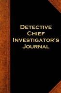 Detective Chief Investigator's Journal: (Notebook, Diary, Blank Book) di Distinctive Journals edito da Createspace Independent Publishing Platform