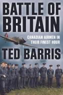 Battle of Britain di Ted Barris edito da Sutherland House Inc