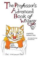 The Professor's Advanced Book of Whimsy di Michael C. Petty edito da LIGHTNING SOURCE INC