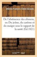 de l'Abstinence Des Alimens, Ou Du Jeune, Du Car me Et Du Maigre Sous Le Rapport de la Sant di Giraudy-C-F-S edito da Hachette Livre - Bnf