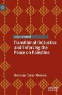 Transitional (in)Justice and Enforcing the Peace on Palestine di Brendan Ciarán Browne edito da Springer International Publishing