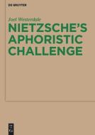 Nietzsche's Aphoristic Challenge di Joel Westerdale edito da De Gruyter