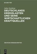 Deutschlands Kriegslasten Und Seine Wirtschaftlichen Kraftquellen di Julius Steinberg edito da Walter de Gruyter