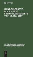 Handelsgesetzbuch nebst Einführungsgesetz vom 10. Mai 1897 edito da De Gruyter