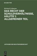 Das Recht der Schuldverhältnisse, Hälfte 1: Allgemeiner Teil di Richard Lehmann edito da De Gruyter