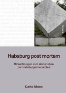 Habsburg post mortem di Carlo Moos edito da Boehlau Verlag