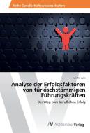 Analyse der Erfolgsfaktoren von türkischstämmigen Führungskräften di Semiha Arin edito da AV Akademikerverlag
