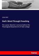 God's Word Through Preaching di John Hall edito da hansebooks