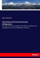 Theoretical and Practical Ammonia Refrigeration di Iltyd I Redwood edito da hansebooks