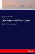 Capitulations of the Ottoman Empire di Edward van Dyck edito da hansebooks