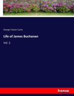 Life of James Buchanan di George Ticknor Curtis edito da hansebooks