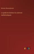 Le grade de docteur és sciences mathématiques di Boleslas Niewenglowski edito da Outlook Verlag
