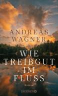 Wie Treibgut im Fluss di Andreas Wagner edito da Droemer HC