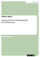 Suizidprävention als pädagogische Herausforderung di Melanie Müller edito da GRIN Verlag