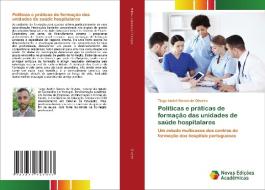 Políticas e práticas de formação das unidades de saúde hospitalares di Tiago André Gomes de Oliveira edito da Novas Edições Acadêmicas