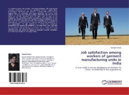 Job satisfaction among workers of garment manufacturing units in India di Rakesh Pathak edito da LAP Lambert Academic Publishing