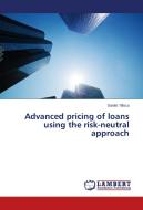 Advanced pricing of loans using the risk-neutral approach di Danilo Tilloca edito da LAP Lambert Academic Publishing