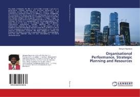 Organisational Performance, Strategic Planning and Resources di Bongani Ngwenya edito da LAP Lambert Academic Publishing