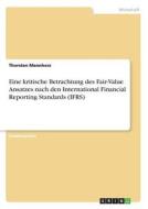 Eine kritische Betrachtung des Fair-Value Ansatzes nach den International Financial Reporting Standards (IFRS) di Thorsten Mannherz edito da GRIN Verlag