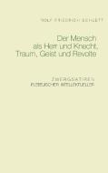 Der Mensch als Herr und Knecht, Traum, Geist und Revolte di Rolf Friedrich Schuett edito da Books on Demand