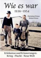 Wie es war 1938 - 1954 di Christian Friese, Heinz Friese edito da Books on Demand