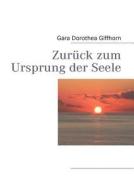Zur Ck Zum Ursprung Der Seele di Gara Dorothea Giffhorn edito da Books On Demand