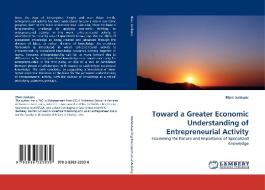 Toward a Greater Economic Understanding of Entrepreneurial Activity di Marc Junkunc edito da LAP Lambert Acad. Publ.