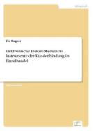 Elektronische Instore-Medien als Instrumente der Kundenbindung im Einzelhandel di Eva Hegner edito da Diplom.de