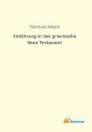 Einführung in das griechische Neue Testament di Eberhard Nestle edito da Literaricon Verlag UG